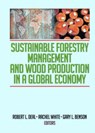 Sustainable Forestry Management and Wood Production in a Global Economy - DEAL,  Robert L (Pacific Northwest Research Station, Portland, Oregon, USA) ; White, Rachel (Pacific Northwest Research Station, Portland, Oregon USA) ; Benson, Gary (Pacific Northwest Research Station, Portland, Oregon USA) - 9781560221654