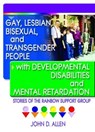 Gay, Lesbian, Bisexual, and Transgender People with Developmental Disabilities and Mental Retardatio - John D Allen - 9781560233961