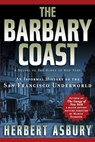 The Barbary Coast: An Informal History of the San Francisco Underworld - Herbert Asbury - 9781560254089