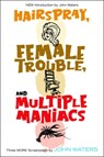 Hairspray, Female Trouble, and Multiple Maniacs - John Waters - 9781560257028