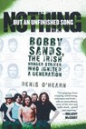 Nothing But an Unfinished Song: Bobby Sands, the Irish Hunger Striker Who Ignited a Generation - Denis O'Hearn - 9781560258889