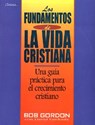 Los Fundamentos de la Vida Cristiana - Bob Gordon - 9781560635277