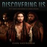 Discovering Us: Fifty Great Discoveries in Human Origins - Evan Hadingham - 9781560852773