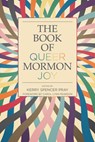 The Book of Queer Mormon Joy - Kerry Spencer Pray - 9781560854708