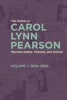 The Diaries of Carol Lynn Pearson--Mormon Author, Feminist, and Activist: Volume 1: 1956-1990 Volume 1 - Carol Lynn Pearson - 9781560855248