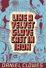 Like A Velvet Glove Cast In Iron - CLOWES,  Daniel - 9781560971160