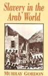 Slavery in the Arab World - Murray Gordon - 9781561310234