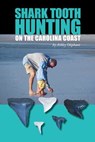 Shark Tooth Hunting on the Carolina Coast - Ashley Oliphant - 9781561648955