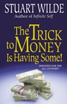The Trick to Money is Having Some - Stuart Wilde - 9781561701681