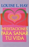 Meditaciones Para Sanar Tu Vida - Louise L. Hay - 9781561705863