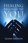 Healing Belongs to You - Glenn Arekion - 9781562290306