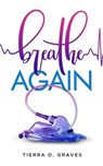 Breathe Again - Tierra D. Graves - 9781562296551