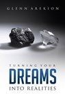Turning Your Dreams into Realilties - Glenn Arekion - 9781562299682