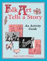 Folk Art Tells a Story - Susan A. Thompson - 9781563083822