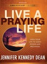 Live a Praying Life(R) Workbook: Open Your Life to God's Power and Provision (New, Revised, Anniversary) - Jennifer Kennedy Dean - 9781563096624