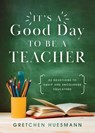 It's a Good Day to Be a Teacher - Gretchen Huesmann - 9781563097294