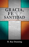 Gracia, Fe y Santidad - H Ray Dunning - 9781563448782