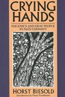 Crying Hands – Eugenics and Deaf People in Nazi Germany - Horst Biesold - 9781563682551