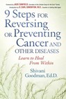 9 Steps for Reversing or Preventing Cancer and Other Diseases: Learn to Heal from Within - Shivani Goodman - 9781564147493