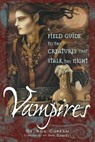 Vampires: A Field Guide to the Creatures That Stalk the Night - Bob Curran - 9781564148070