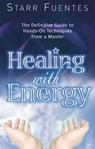 Healing with Energy: The Definitive Guide to Hands-On Techniques from a Master - Starr Fuentes - 9781564149695