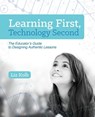 Learning First, Technology Second - Liz Kolb - 9781564843890