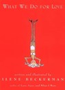 What We Do for Love - Ilene Beckerman - 9781565129078