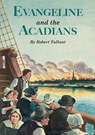 Evangeline and the Acadians - Robert Tallant - 9781565540903
