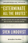 EXTERMINATE ALL THE BRUTES - LINDQVIST,  Sven ; Tate, Joan - 9781565843592