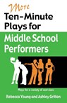 More Ten-Minute Plays for Middle School Performers - Rebecca Young ; Ashley Gritton - 9781566081757