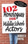 102 Monologues for Middle School Actors - Rebecca Young - 9781566081849