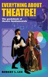 Everything about Theatre! - Robert L. Lee - 9781566082143