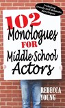 102 Monologues for Middle School Actors - Rebecca Young - 9781566082471