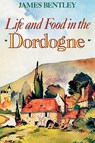 Life and Food in the Dordogne - James Bentley - 9781566635141