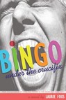 Bingo Under the Crucifix - FOOS,  Laurie - 9781566891332