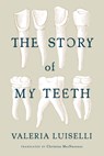The Story of My Teeth - Valeria Luiselli - 9781566894098