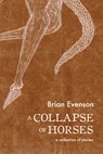 A Collapse of Horses - Brian Evenson - 9781566894135