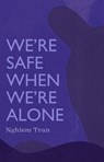 We're Safe When We're Alone - Tran Nghiem - 9781566896832