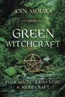 Green Witchcraft - Ann Moura - 9781567186901