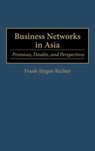 Business Networks in Asia - Frank Richter - 9781567203028
