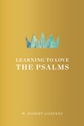 Learning to Love the Psalms - W. Robert Godfrey - 9781567697438
