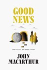 Good News: The Gospel of Jesus Christ - John MacArthur - 9781567698565