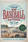 How Baseball Happened - Thomas W. Gilbert - 9781567927238