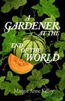 A Gardener at the End of the World - Margot Anne Kelley - 9781567927344