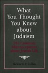 What You Thought You Knew about Judaism - Reuven P. Bulka - 9781568214078