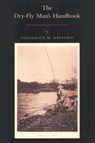 The Dry-fly Man's Handbook - Frederic Halford - 9781568331546
