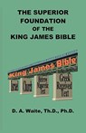 The Superior Foundation of the King James Bible - Th D Waite - 9781568480626