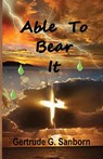 Able to Bear It - Gertrude Grace Sanborn - 9781568481067