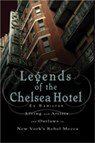 Legends of the Chelsea Hotel: Living with Artists and Outlaws in New York's Rebel Mecca - Ed Hamilton - 9781568583792