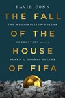 The Fall of the House of Fifa: The Multimillion-Dollar Corruption at the Heart of Global Soccer - David Conn - 9781568585963